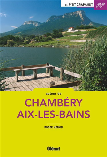 Couverture de Autour de Chambéry Aix-les-Bains : Combe de Savoie, lac du Bourget, Chartreuse, Epine, Bauges, Albanais, avant-pays, Chautagne
