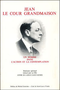 Jean Le Cour Grandmaison, un homme dans l'action et la contemplation : Itinéraire spirituel à travers ses écrits et sa vie