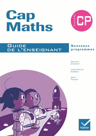 Cap maths, CP, cycle 2 : guide de l'enseignant : nouveaux programmes