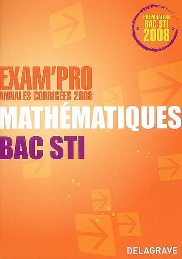 Mathématiques bac STI : annales corrigées