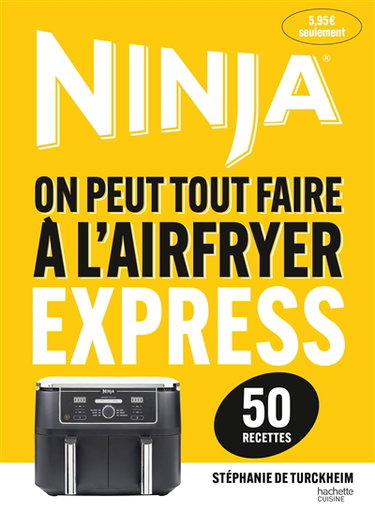 Couverture de Ninja express : on peut tout faire à l'airfryer : 50 recettes par Stéphanie de Turckheim