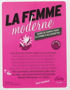 La femme moderne : guide de survie pour la femme d'aujourd'hui