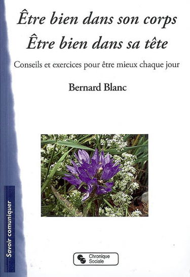Etre bien dans son corps, être bien dans sa tête : conseils et exercices pour être mieux chaque jour