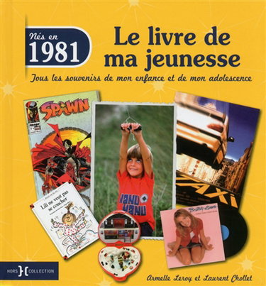 Nés en 1981 : le livre de ma jeunesse : tous les souvenirs de mon enfance et de mon adolescence