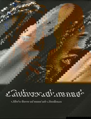 Cultures du monde: Chefs-d'oeuvre du musée des Confluences
