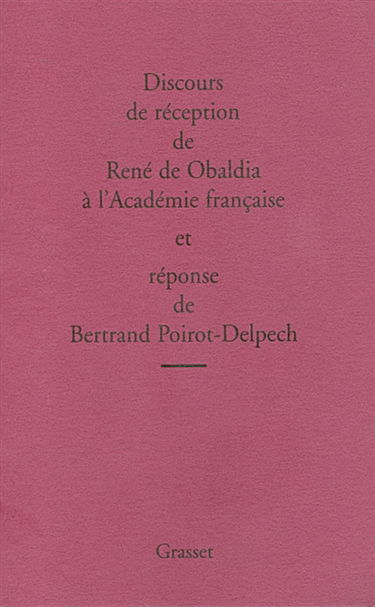 Discours de réception de René de Obaldia à l'Académie française et réponse de Bertrand Poirot-Delpech