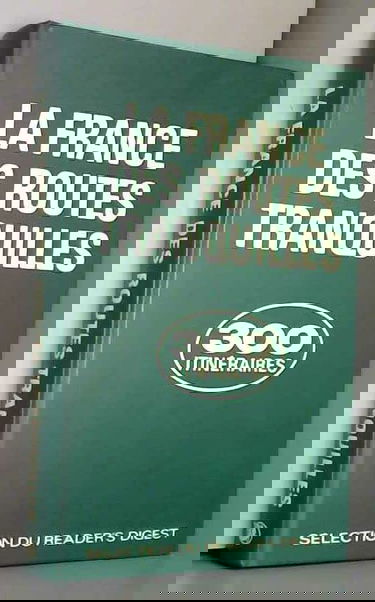 La France des routes tranquilles : 300 itinéraires touristiques