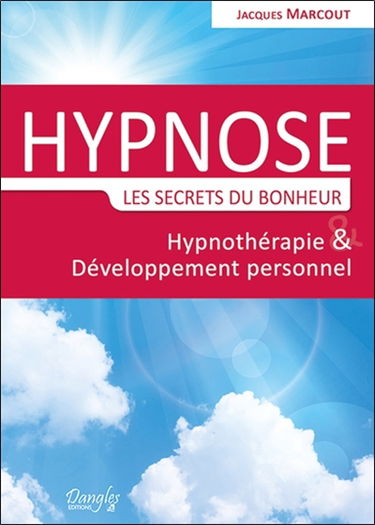 Hypnose, les secrets du bonheur : hypnothérapie et développement personnel