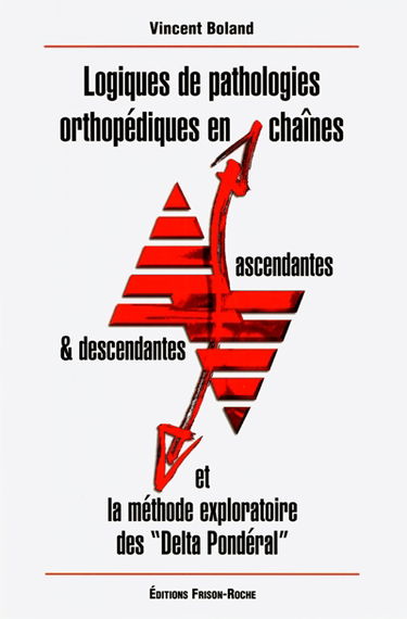 Logiques de pathologies orthopédiques en chaînes ascendantes et descendantes et méthode exploratoire des delta pondéral
