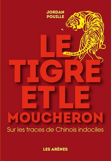 Le tigre et le moucheron : sur les traces de Chinois indociles
