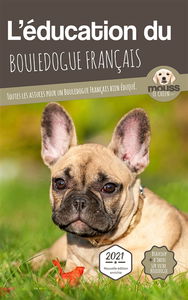 L'éducation du bouledogue français : toutes les astuces pour un bouledogue français bien éduqué : 2021