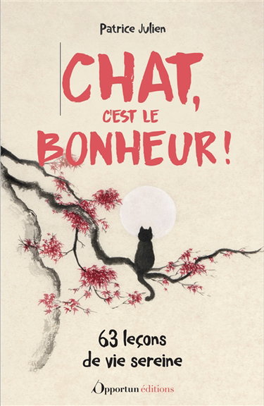 Chat, c'est le bonheur ! : 63 leçons de vie sereine