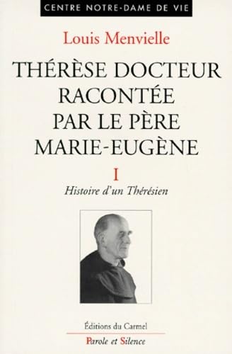Thérèse docteur racontée par le père Marie-Eugène de l'E.-J.. Vol. 1. Histoire d'un thérésien