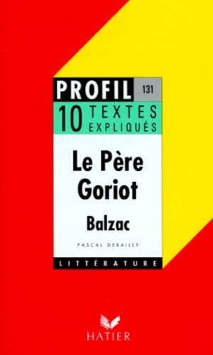Balzac. Le Père Goriot. 10 textes expliqués