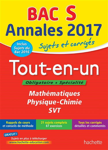 Tout-en-un bac S, obligatoire + spécialité : mathématiques, physique chimie, SVT : annales 2017, sujets et corrigés