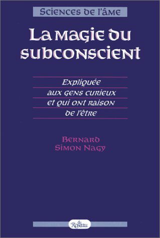 La Magie du subconscient : Expliquée aux gens curieux et qui ont raison de l'être