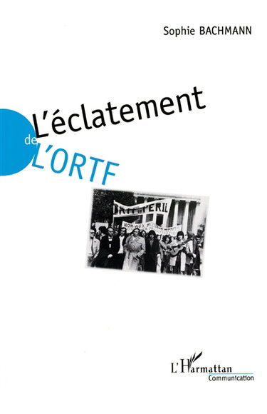 L'éclatement de l'ORTF : la réforme et la délivrance