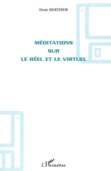 Méditations sur le réel et le virtuel