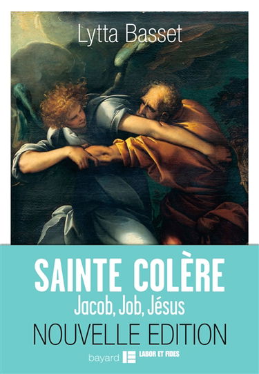 Sainte colère : Jacob, Job, Jésus