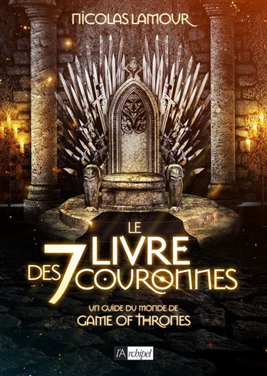 Le livre des 7 couronnes : un guide du monde de Game of Thrones
