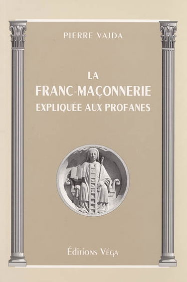 La franc-maçonnerie expliquée aux profanes