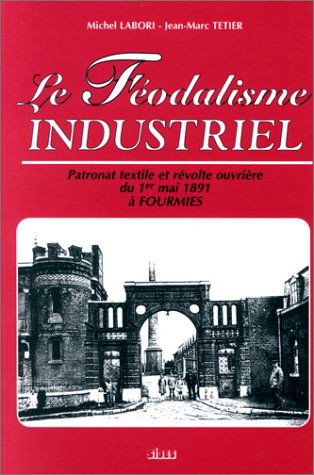 Le féodalisme industriel : patronat textile et révolte ouvrière du 1er mai 1891 à Fourmies