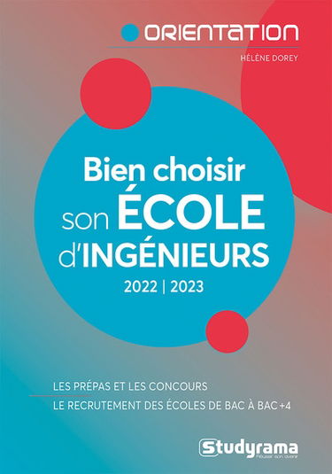 Bien choisir son école d'ingénieurs : 2022-2023 : les prépas et les concours, le recrutement des écoles de bac à bac + 4