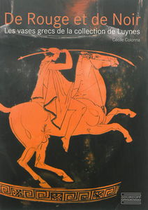 De rouge et de noir : les vases grecs de la collection de Luynes : exposition, Paris, Musée des monnaies, médailles et antiques, Bibliothèque nationale de France, du 29 octobre 2013 au 4 janvier 2015