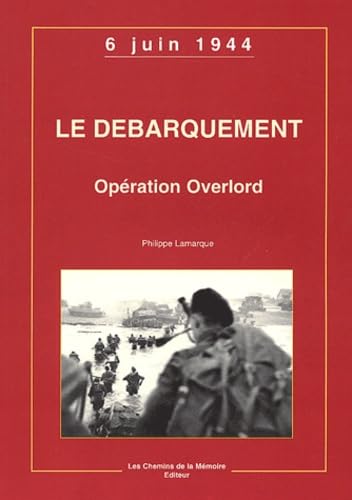Le débarquement: Opération Overlord, 6 juin 1944