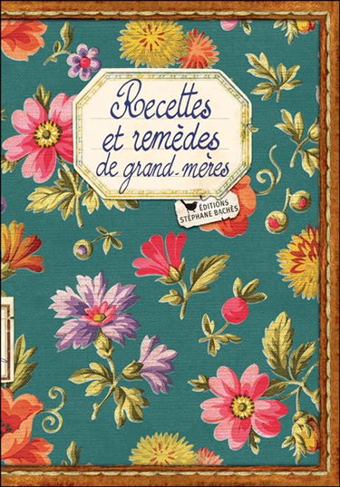 Recettes et remèdes de grand-mères