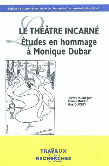 Le théâtre incarné : études en hommage à Monique Dubar
