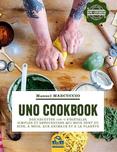 Uno Cookbook : des recettes 100 % végétales simples et savoureuses qui nous font du bien, à nous, aux animaux et à la planète