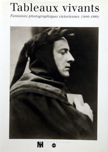 Tableaux vivants : fantaisies photographiques victoriennes, 1840-1880, exposition, Musée d'Orsay, Paris, 1er mars-6 juin 1999