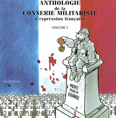 Anthologie de la connerie militariste d'expression française. Vol. 1