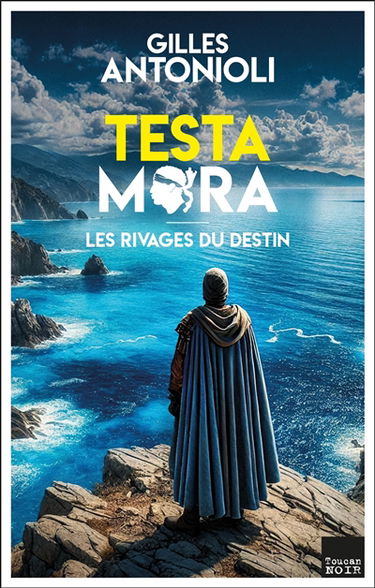 Testa Mora. Vol. 1. Les rivages du destin