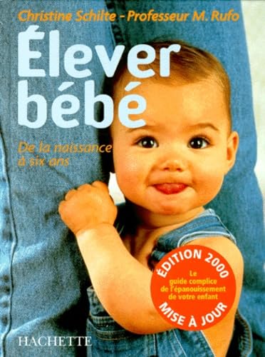Elever Bebe. De La Naissance A 6 Ans, Edition 2000