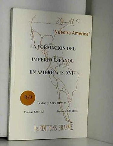 La Formacion del imperio espanol en America : s. XVIe, textos y documentos