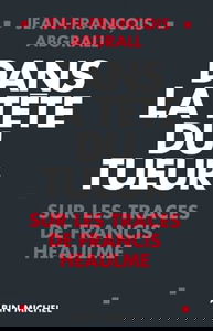 Dans la tête du tueur: Sur les traces de Francis Heaulme