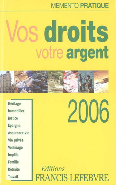 Vos droits, votre argent 2006 : héritage, immobilier, justice, épargne, assurance-vie, vie privée, voisinage, impôts, famille, retraite, travail