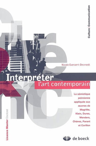 Interpréter l'art contemporain : la sémiotique peircienne appliquée aux oeuvres de Magritte, Klein, Duras, Wenders, Chavez, Parant et Corillon