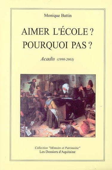 Aimer l'école ? Pourquoi pas ? : Acadis, 1990-2003