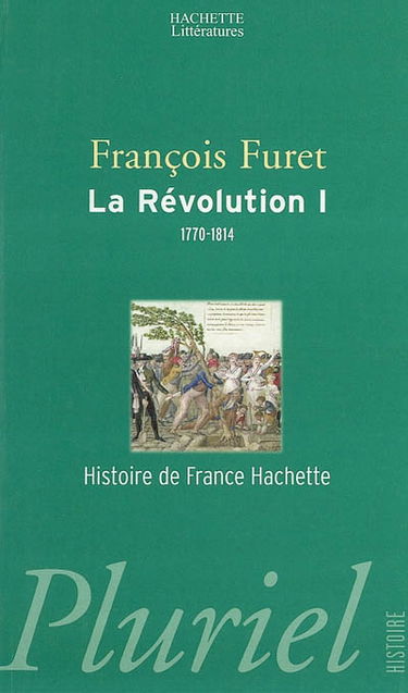 La Révolution française. Vol. 1. De Turgot à Napoléon, 1770-1814