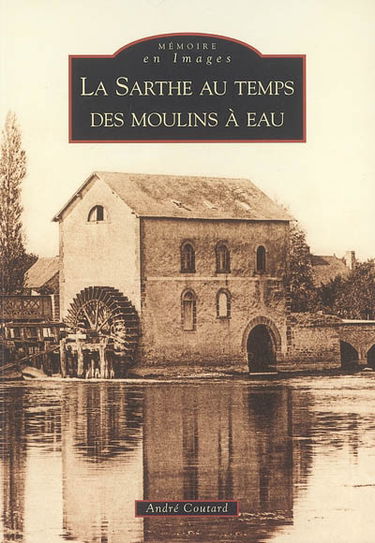 La Sarthe au temps des moulins à eau