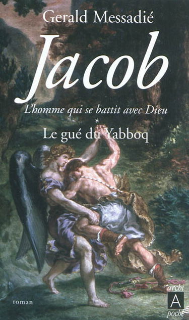 Jacob, l'homme qui se battit avec Dieu. Vol. 1. Le gué du Yabboq