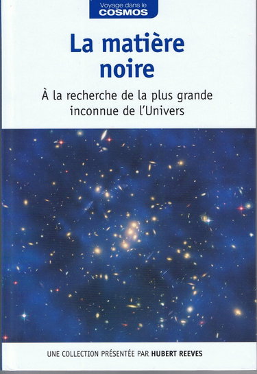 Couverture de La matière noire : à la recherche de la plus grande inconnue de l'Univers / Voyage dans le cosmos / présentation par Hubert Reeves