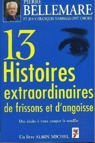 Couverture de 13 HISTOIRES EXTRAORDINAIRES DE FRISSONS ET D'ANGOISSE par Pierre Bellemare Et Jean-François Namias