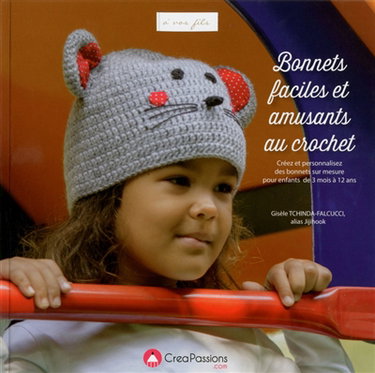 Bonnets faciles et amusants au crochet : créez et personnalisez des bonnets sur mesure pour enfants de 3 mois à 12 ans