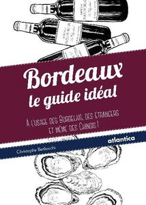 Bordeaux : le guide idéal à l'usage des Bordelais, des étrangers et même des Chinois !