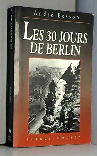 Les trente jours de Berlin : 8 avril-8 mai 1945