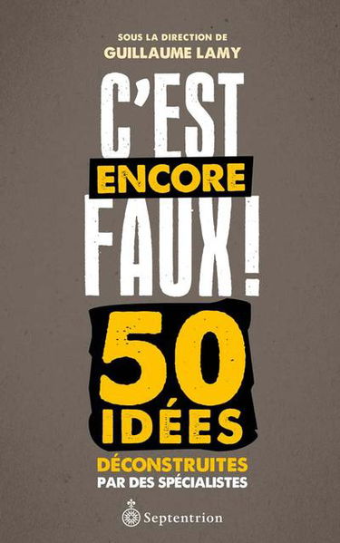 C'est encore faux ! : 50 idées déconstruites par des spécialistes